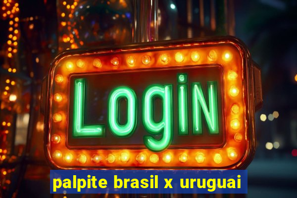 palpite brasil x uruguai